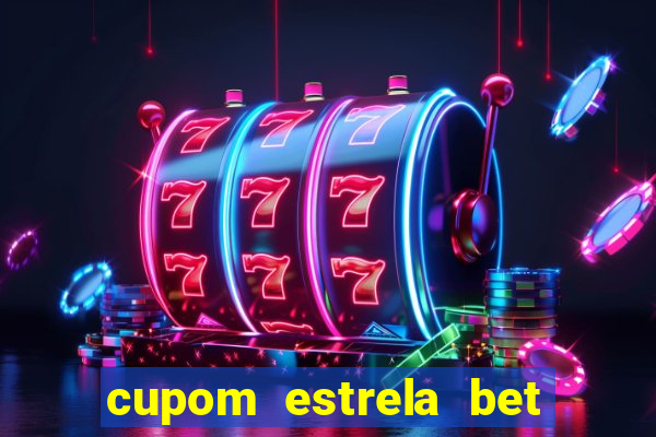 cupom estrela bet primeiro deposito